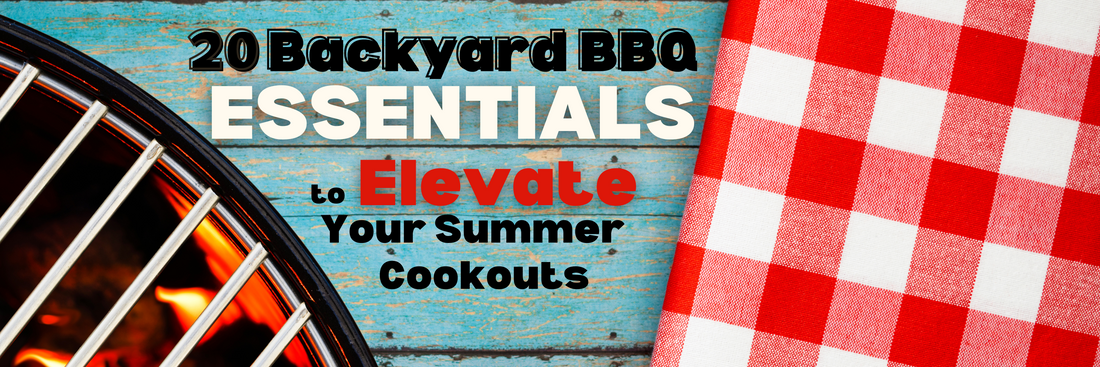 20 Backyard BBQ Essentials to Elevate Your Summer Cookouts