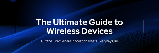 The Ultimate Guide to Wireless Devices