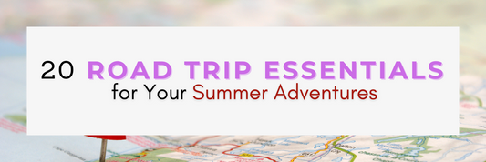 20 Road Trip Essentials for Your Summer Adventures