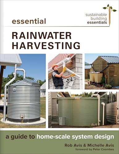 Essential Rainwater Harvesting: A Guide to Home-Scale System Design (Sustainable Building Essentials)