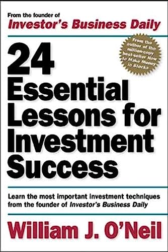 24 Essential Lessons for Investment Success: Learn the Most Important Investment Techniques from the Founder of Investor's Business Daily