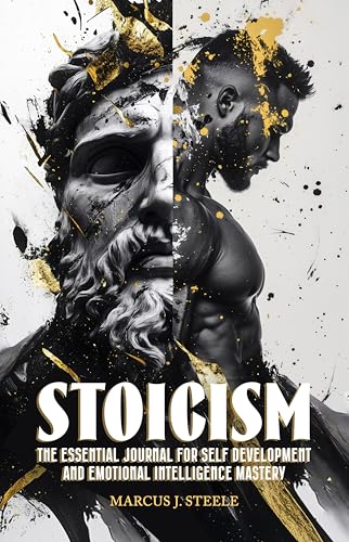 Stoicism: The Essential Journal for Self Development and Emotional Intelligence Mastery: 365 Daily Lessons for Mental Toughness and Eliminating Negative Thinking