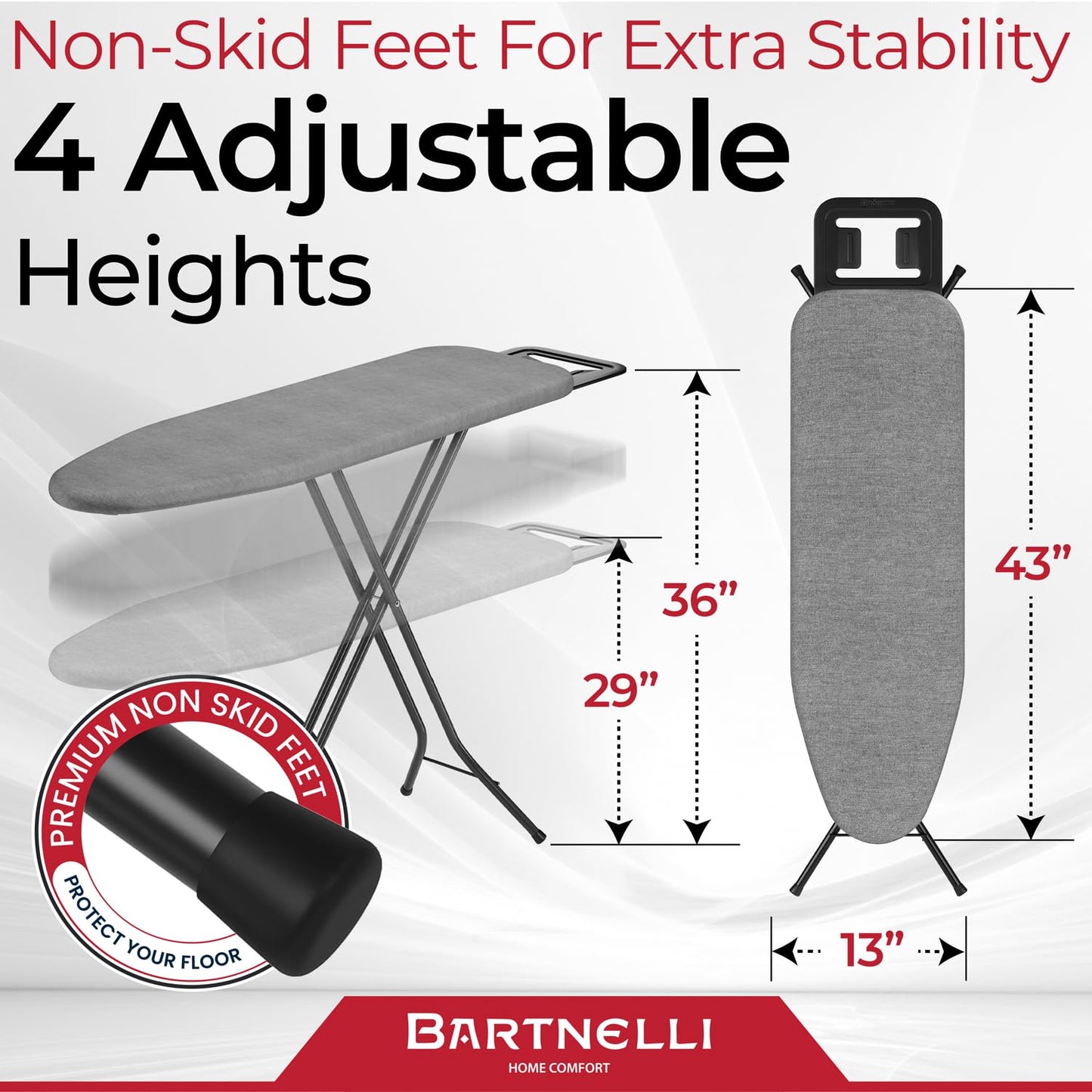 Bartnelli Ironing Board Made in Europe | Iron Board with 4 Layered Cover & Pad, Height Adjustable up to 36" Features A Safety Iron Rest, 4 Steel Legs, for Home Laundry Room or Dorm Use (43x14)