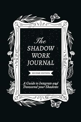 The Shadow Work Journal 2nd Edition: a Guide to Integrate and Transcend Your Shadows: The Essential Guidebook for Shadow Work