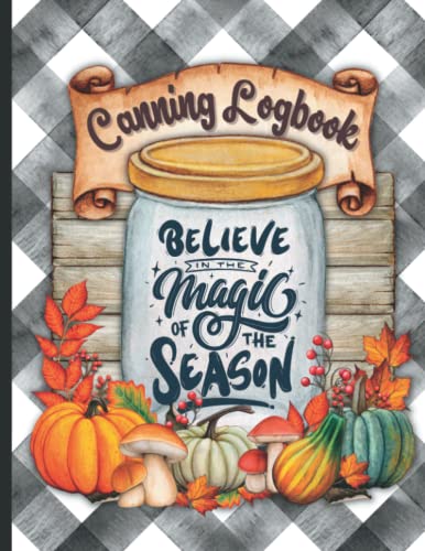 Canning Logbook | Believe in the Magic of the Season | Canning Journal: Canner's Log Book Prepper Pantry Inventory Tracker And Journal | 100 Pages | 8.5" X 11"