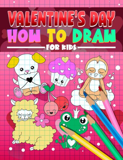 Valentine's Day: How to Draw For Kids: A Fun Activity Book with 35 Illustrations for Beginners with Simple Step-by-Step Drawing Guides