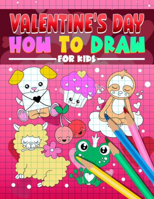 Valentine's Day: How to Draw For Kids: A Fun Activity Book with 35 Illustrations for Beginners with Simple Step-by-Step Drawing Guides