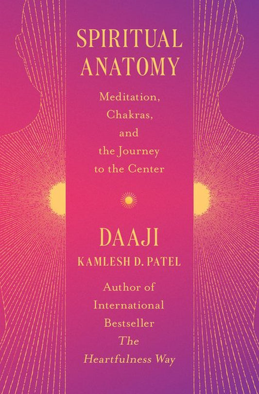 Spiritual Anatomy : Meditation, Chakras, and the Journey to the Center (Hardcover)