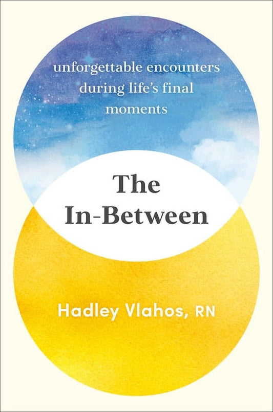 The In-Between : Unforgettable Encounters During Life's Final Moments (Hardcover)